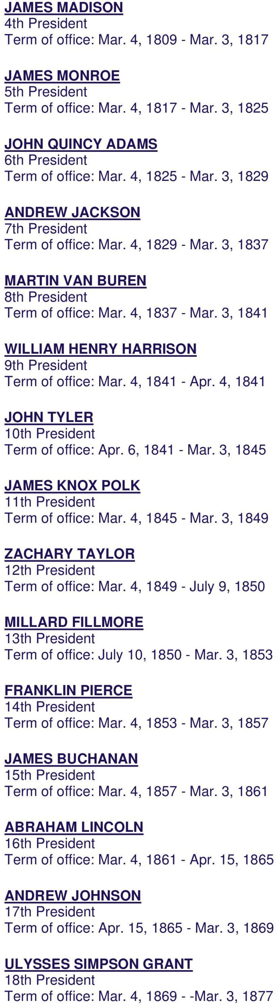 3, 1841 WILLIAM HENRY HARRISON 9th President Term of office: Mar. 4, 1841 - Apr. 4, 1841 JOHN TYLER 10th President Term of office: Apr. 6, 1841 - Mar.