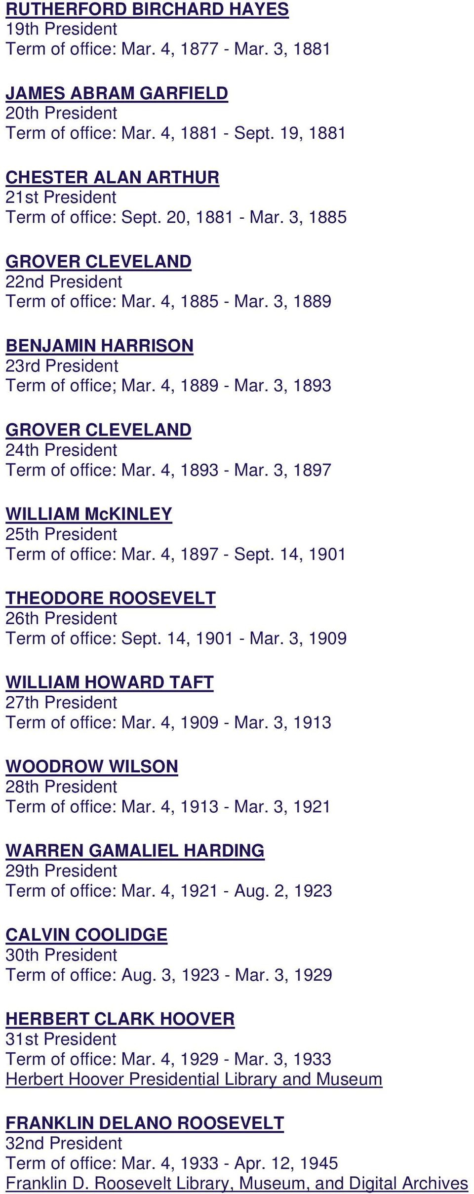 3, 1889 BENJAMIN HARRISON 23rd President Term of office; Mar. 4, 1889 - Mar. 3, 1893 GROVER CLEVELAND 24th President Term of office: Mar. 4, 1893 - Mar.