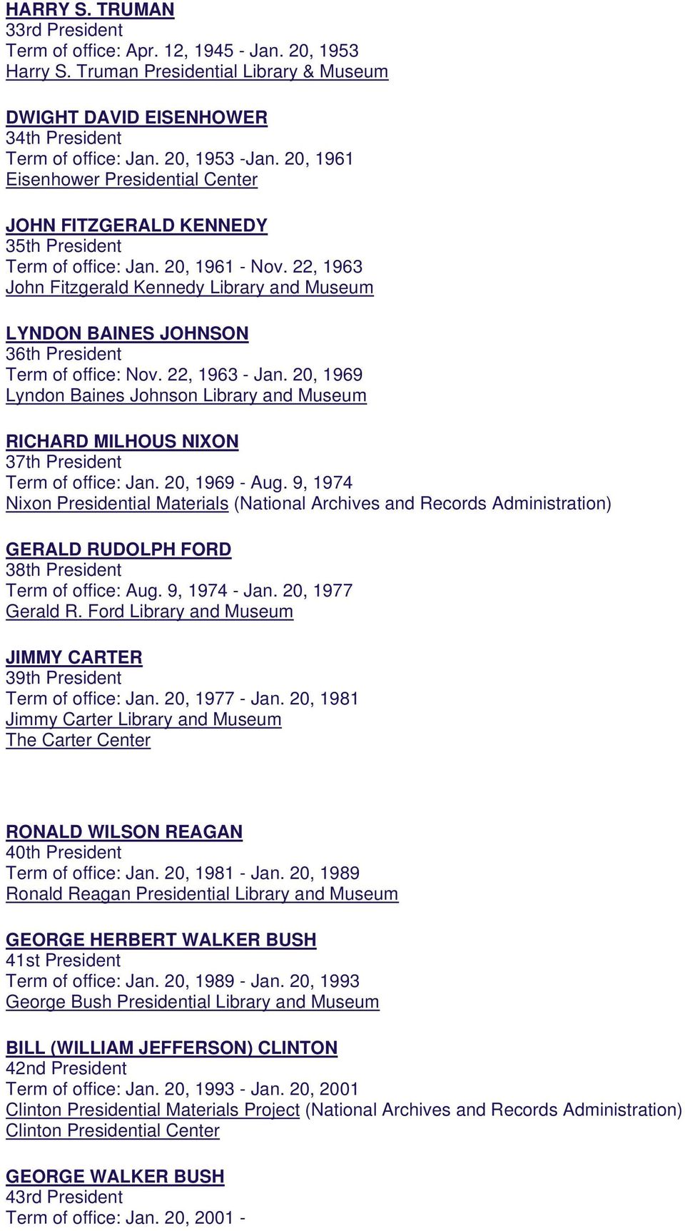 22, 1963 John Fitzgerald Kennedy Library and Museum LYNDON BAINES JOHNSON 36th President Term of office: Nov. 22, 1963 - Jan.