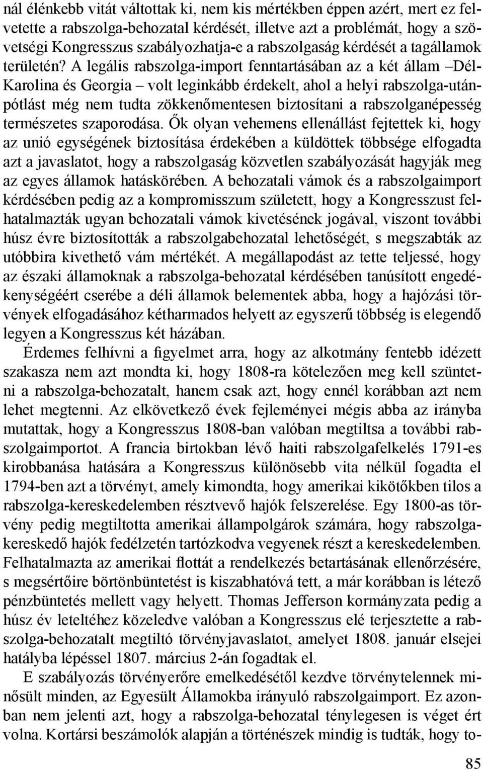 A legális rabszolga-import fenntartásában az a két állam Dél- Karolina és Georgia volt leginkább érdekelt, ahol a helyi rabszolga-utánpótlást még nem tudta zökkenőmentesen biztosítani a