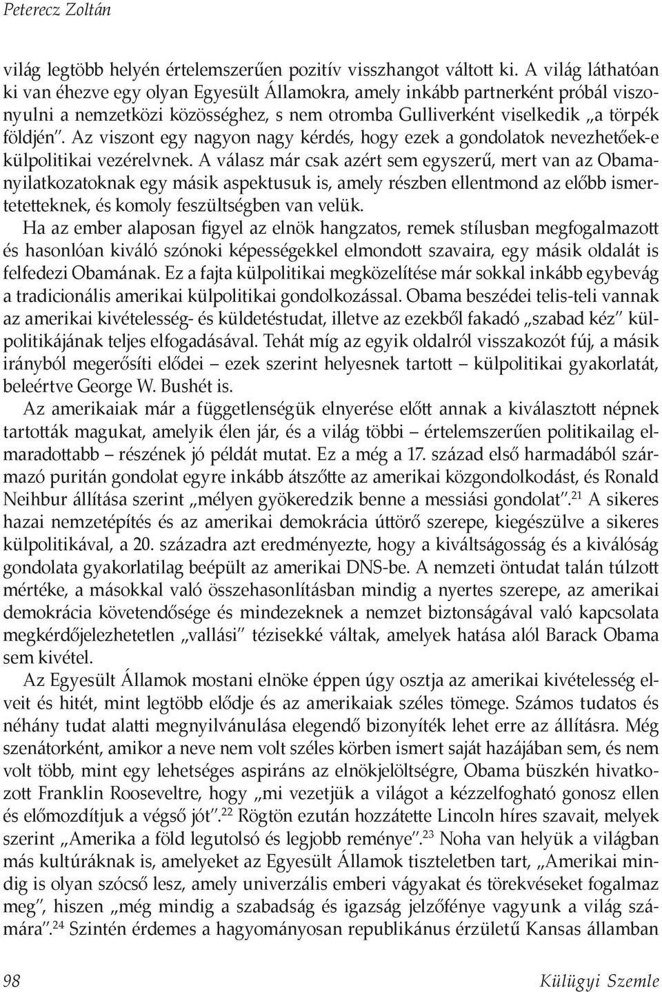 Az viszont egy nagyon nagy kérdés, hogy ezek a gondolatok nevezhetőek-e külpolitikai vezérelvnek.