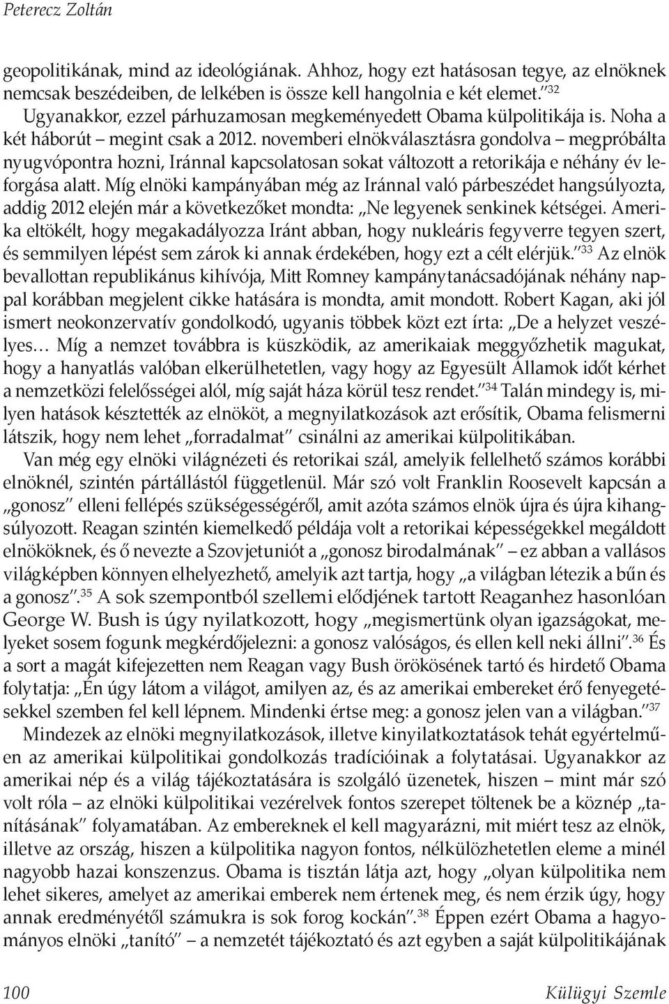 novemberi elnökválasztásra gondolva megpróbálta nyugvópontra hozni, Iránnal kapcsolatosan sokat változott a retorikája e néhány év leforgása alatt.