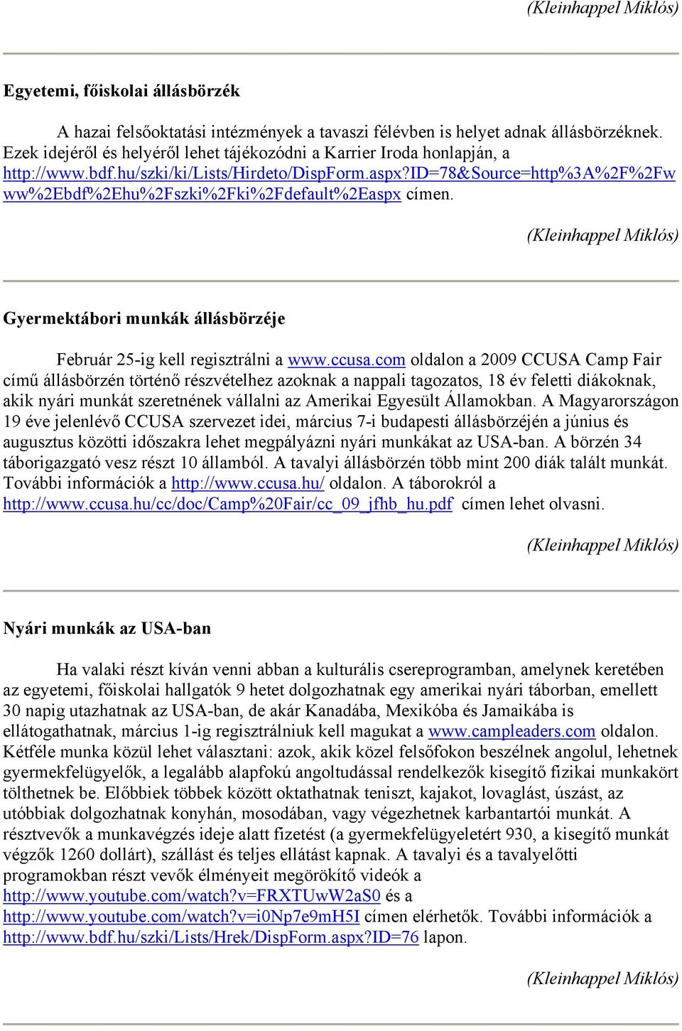 id=78&source=http%3a%2f%2fw ww%2ebdf%2ehu%2fszki%2fki%2fdefault%2easpx címen. Gyermektábori munkák állásbörzéje Február 25-ig kell regisztrálni a www.ccusa.