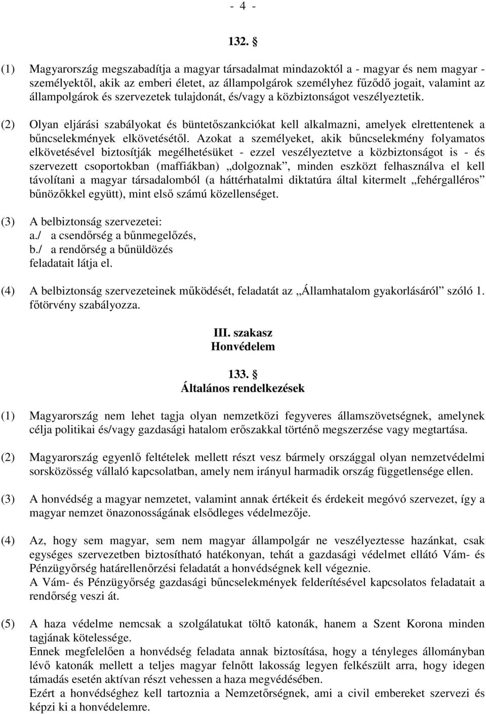 szervezetek tulajdonát, és/vagy a közbiztonságot veszélyeztetik. (2) Olyan eljárási szabályokat és büntetıszankciókat kell alkalmazni, amelyek elrettentenek a bőncselekmények elkövetésétıl.