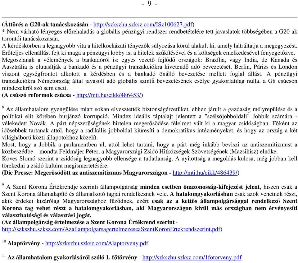 A kérdéskörben a legnagyobb vita a hitelkockázati tényezık súlyozása körül alakult ki, amely hátráltatja a megegyezést.