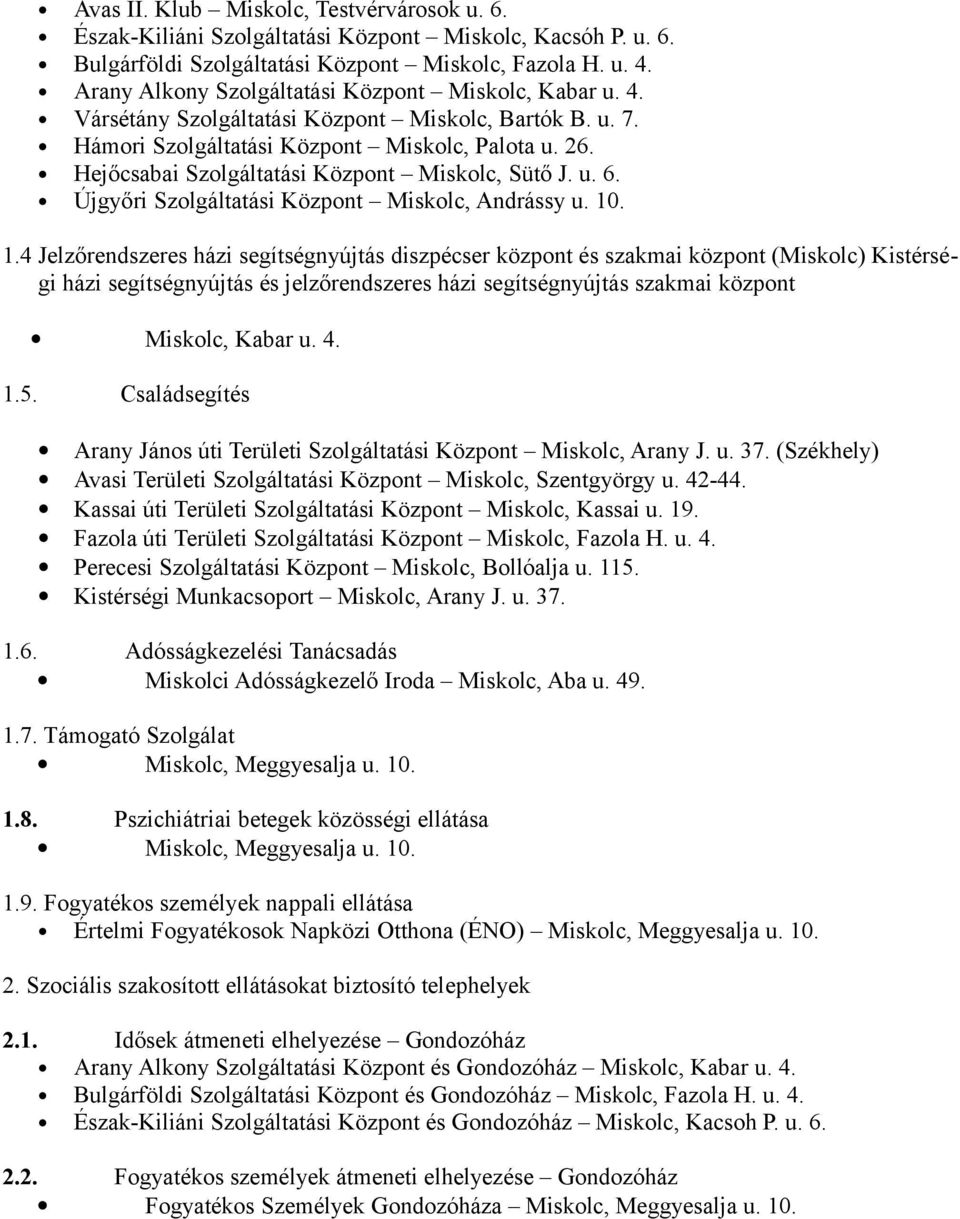 Hejőcsabai Szolgáltatási Központ Miskolc, Sütő J. u. 6. Újgyőri Szolgáltatási Központ Miskolc, Andrássy u. 10