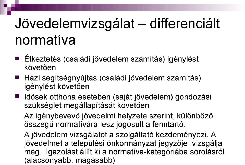 igénybevevő jövedelmi helyzete szerint, különböző összegű normatívára lesz jogosult a fenntartó.