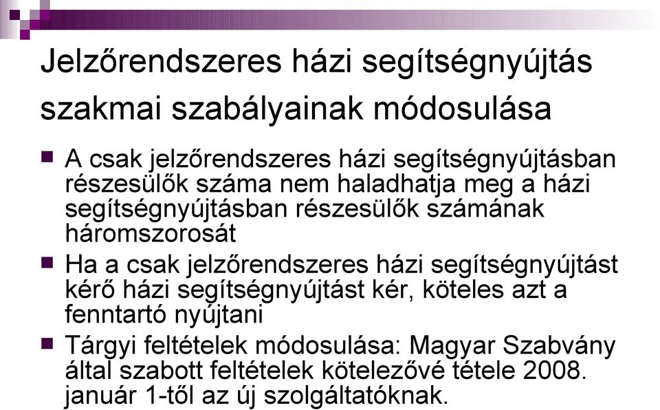 háromszorosát Ha a csak jelzőrendszeres házi segítségnyújtást kérő házi segítségnyújtást kér, köteles azt a