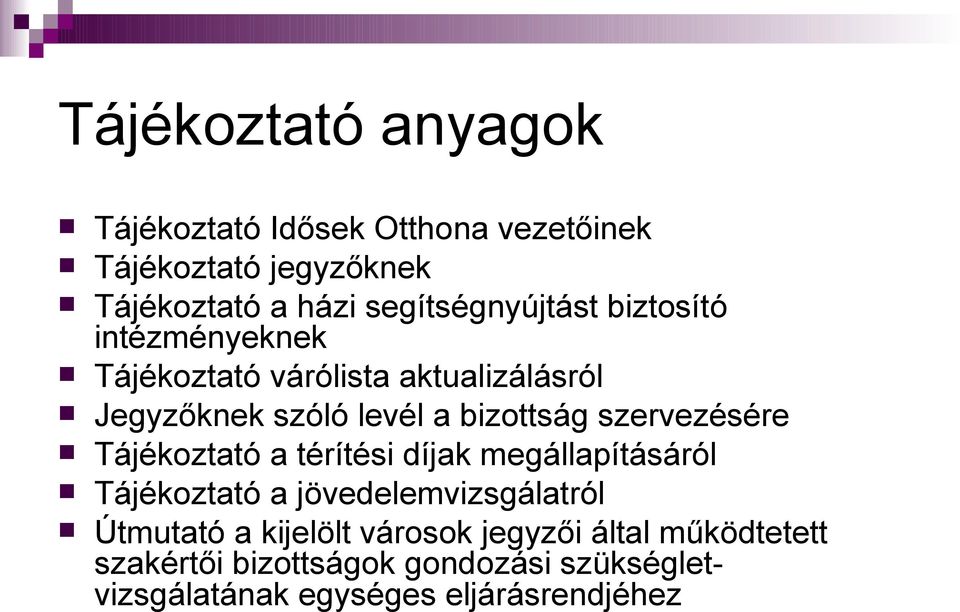 bizottság szervezésére Tájékoztató a térítési díjak megállapításáról Tájékoztató a jövedelemvizsgálatról