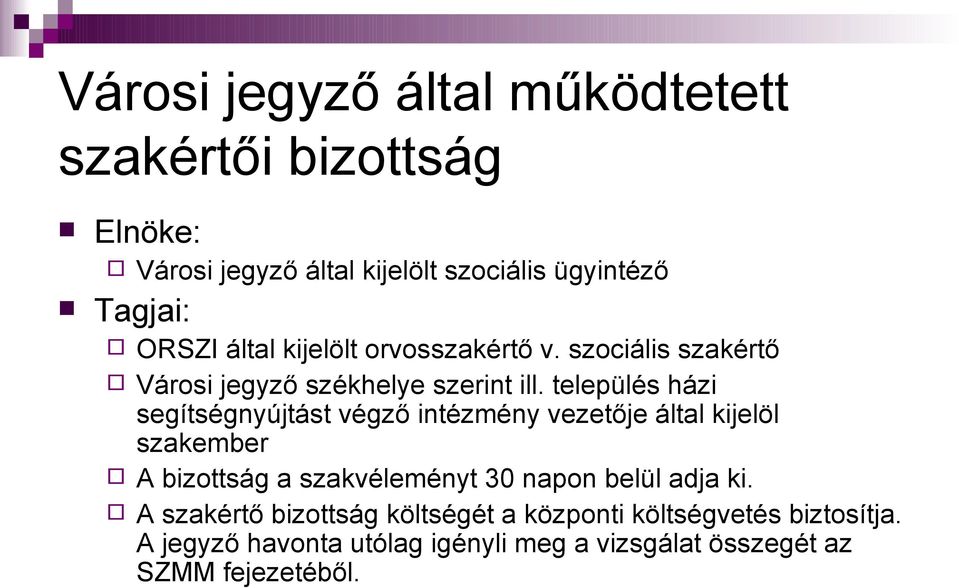 település házi segítségnyújtást végző intézmény vezetője által kijelöl szakember A bizottság a szakvéleményt 30 napon