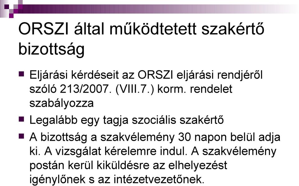 rendelet szabályozza Legalább egy tagja szociális szakértő A bizottság a szakvélemény