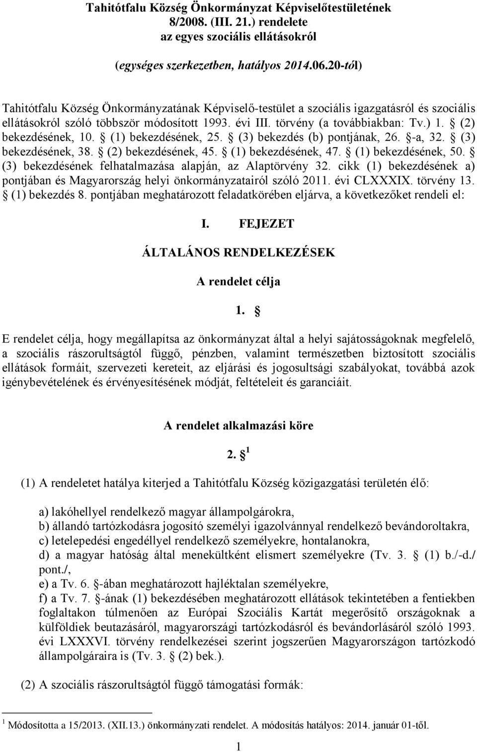 (2) bekezdésének, 10. (1) bekezdésének, 25. (3) bekezdés (b) pontjának, 26. -a, 32. (3) bekezdésének, 38. (2) bekezdésének, 45. (1) bekezdésének, 47. (1) bekezdésének, 50.