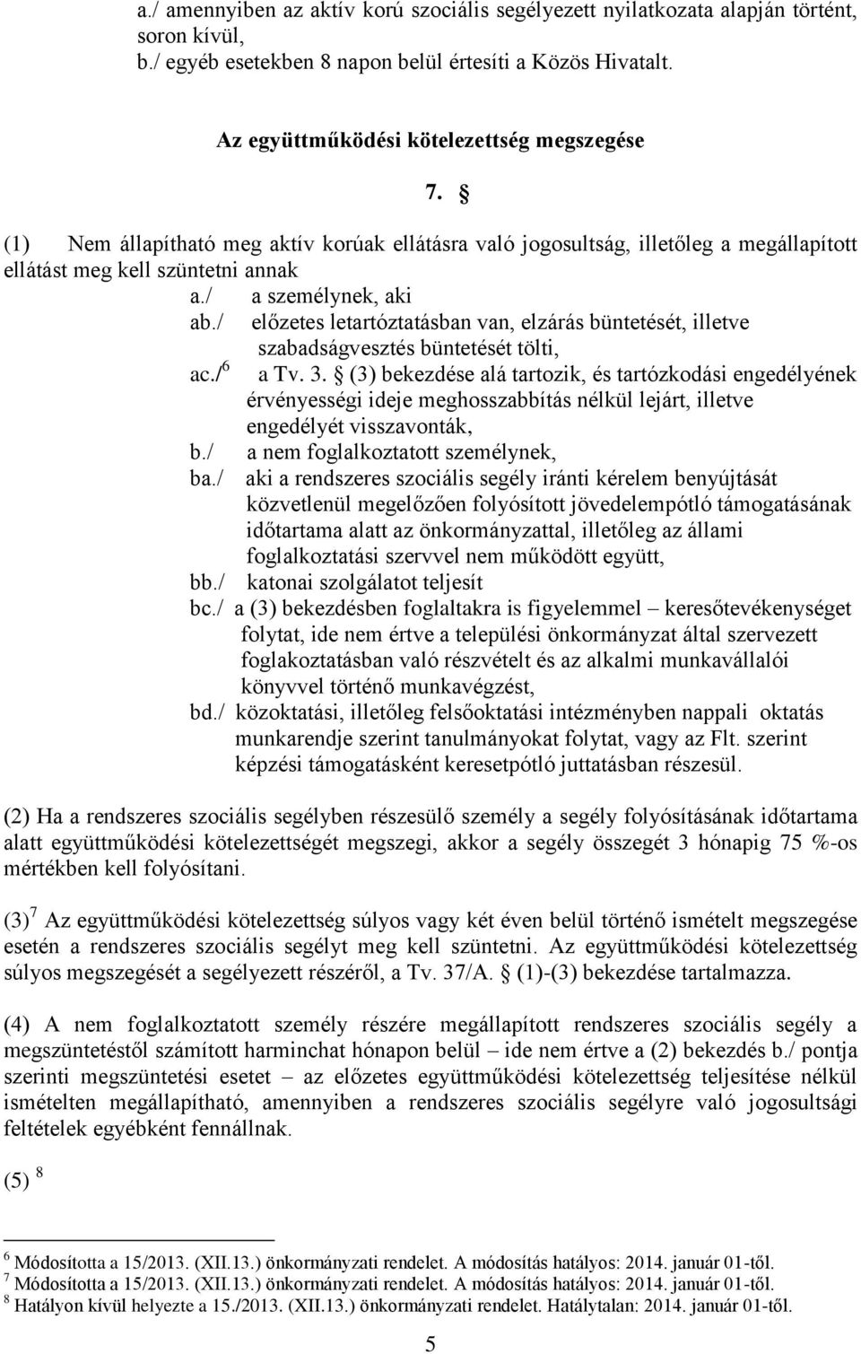 / előzetes letartóztatásban van, elzárás büntetését, illetve szabadságvesztés büntetését tölti, ac./ 6 a Tv. 3.