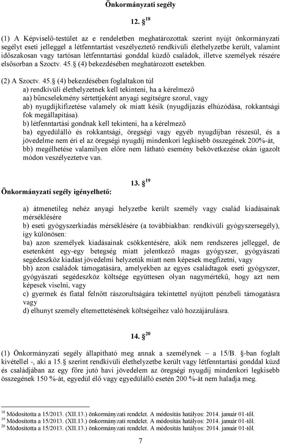 vagy tartósan létfenntartási gonddal küzdő családok, illetve személyek részére elsősorban a Szoctv. 45.