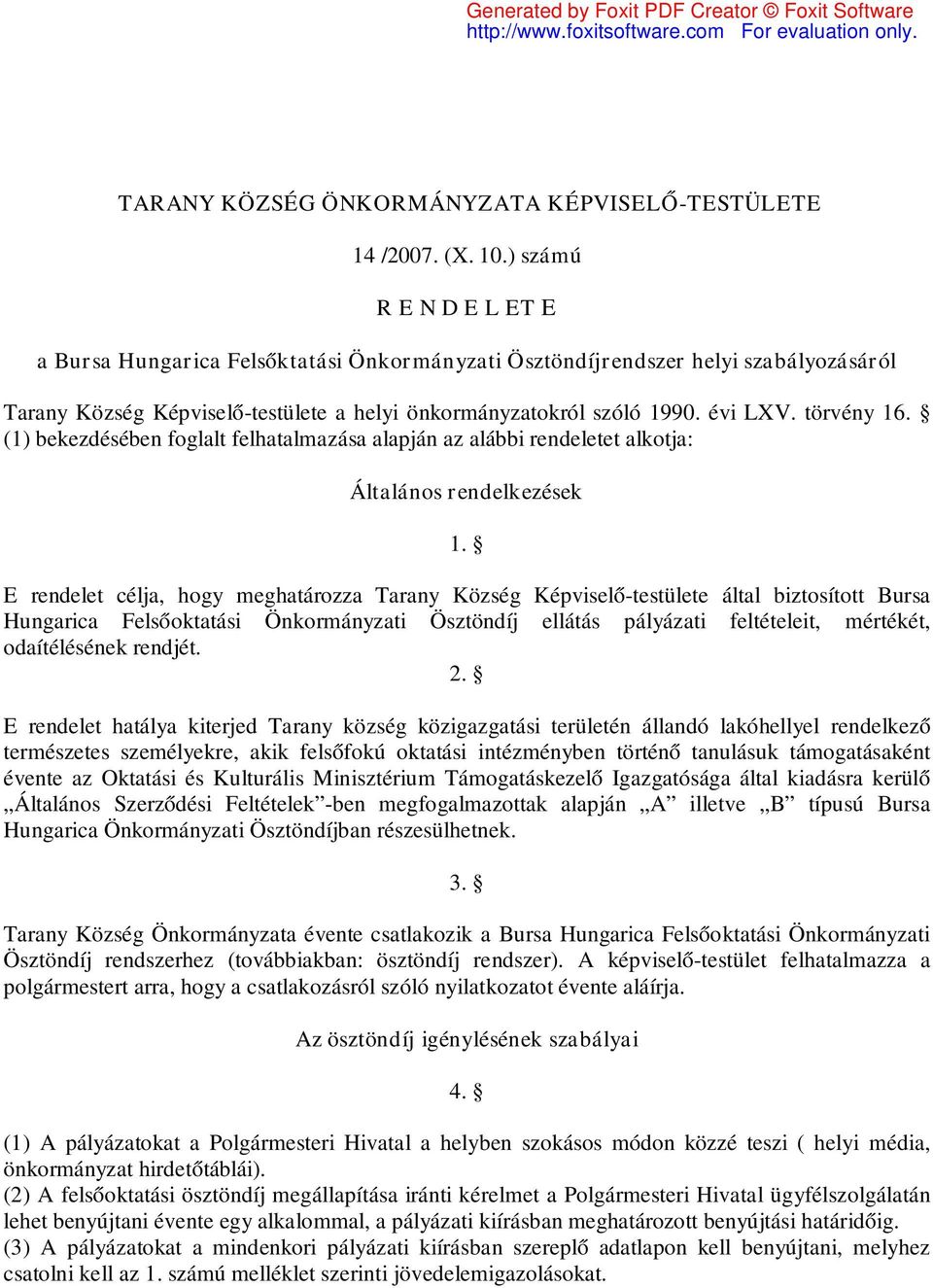 törvény 16. (1) bekezdésében foglalt felhatalmazása alapján az alábbi rendeletet alkotja: Általános rendelkezések 1.