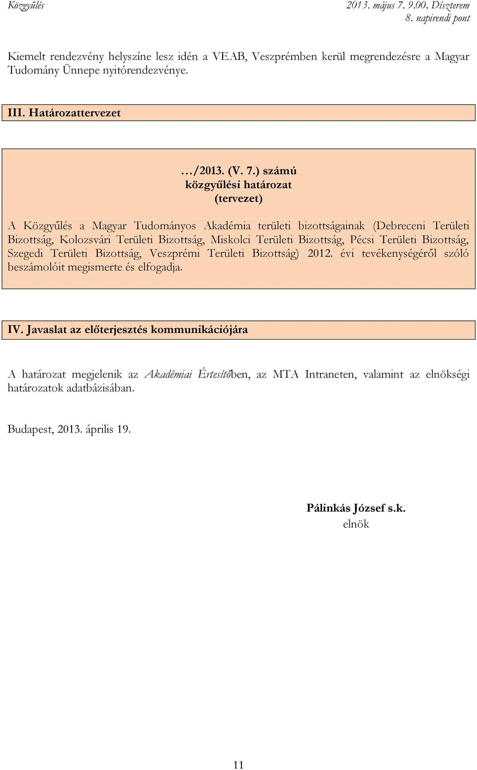 Területi Bizottság, Pécsi Területi Bizottság, Szegedi Területi Bizottság, Veszprémi Területi Bizottság) 2012. évi tevékenységéről szóló beszámolóit megismerte és elfogadja. IV.