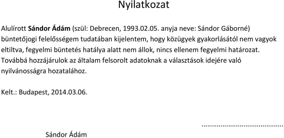 gyakorlásától nem vagyok eltiltva, fegyelmi büntetés hatálya alatt nem állok, nincs ellenem