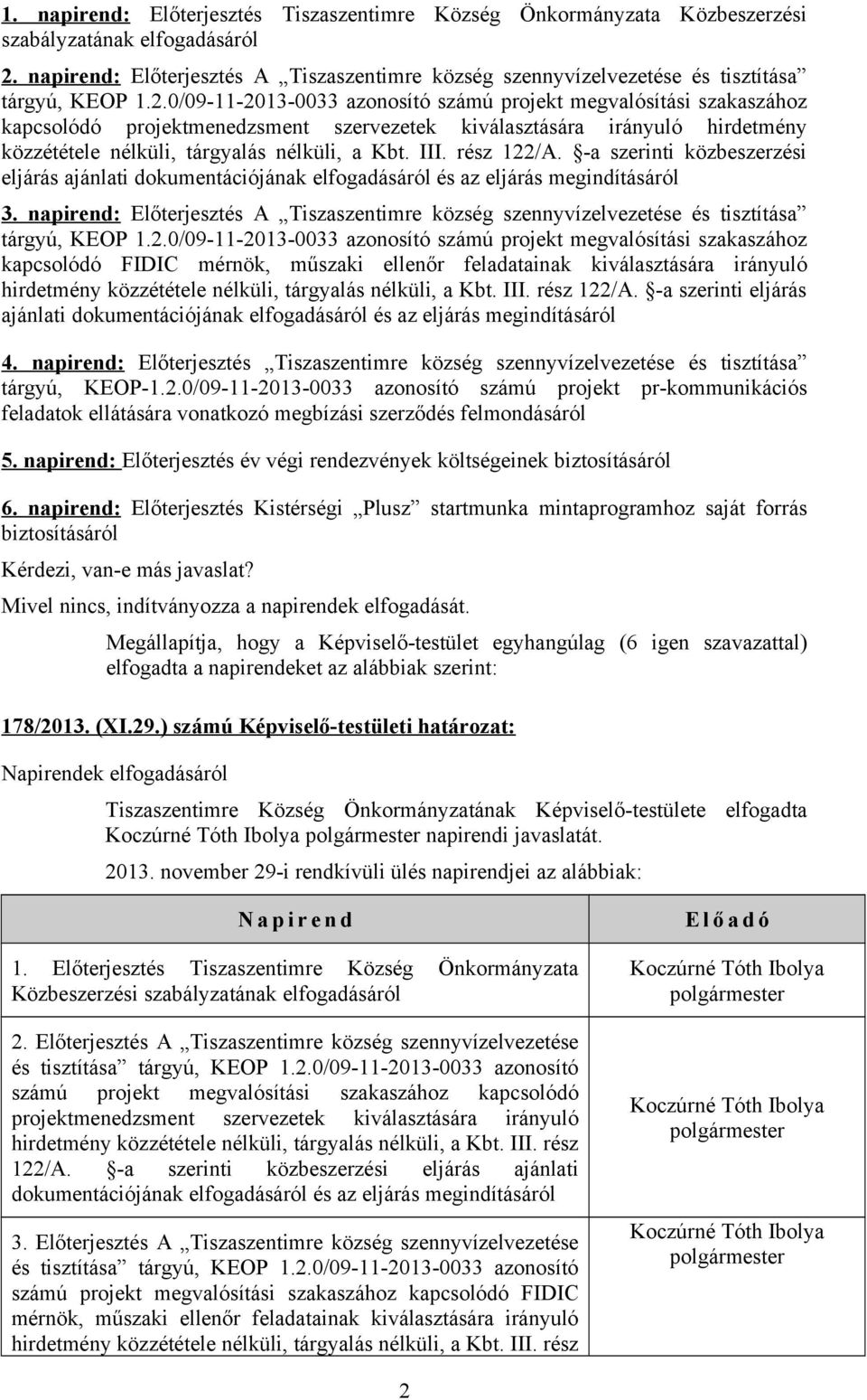 0/09-11-2013-0033 azonosító számú projekt megvalósítási szakaszához kapcsolódó projektmenedzsment szervezetek kiválasztására irányuló hirdetmény közzététele nélküli, tárgyalás nélküli, a Kbt. III.