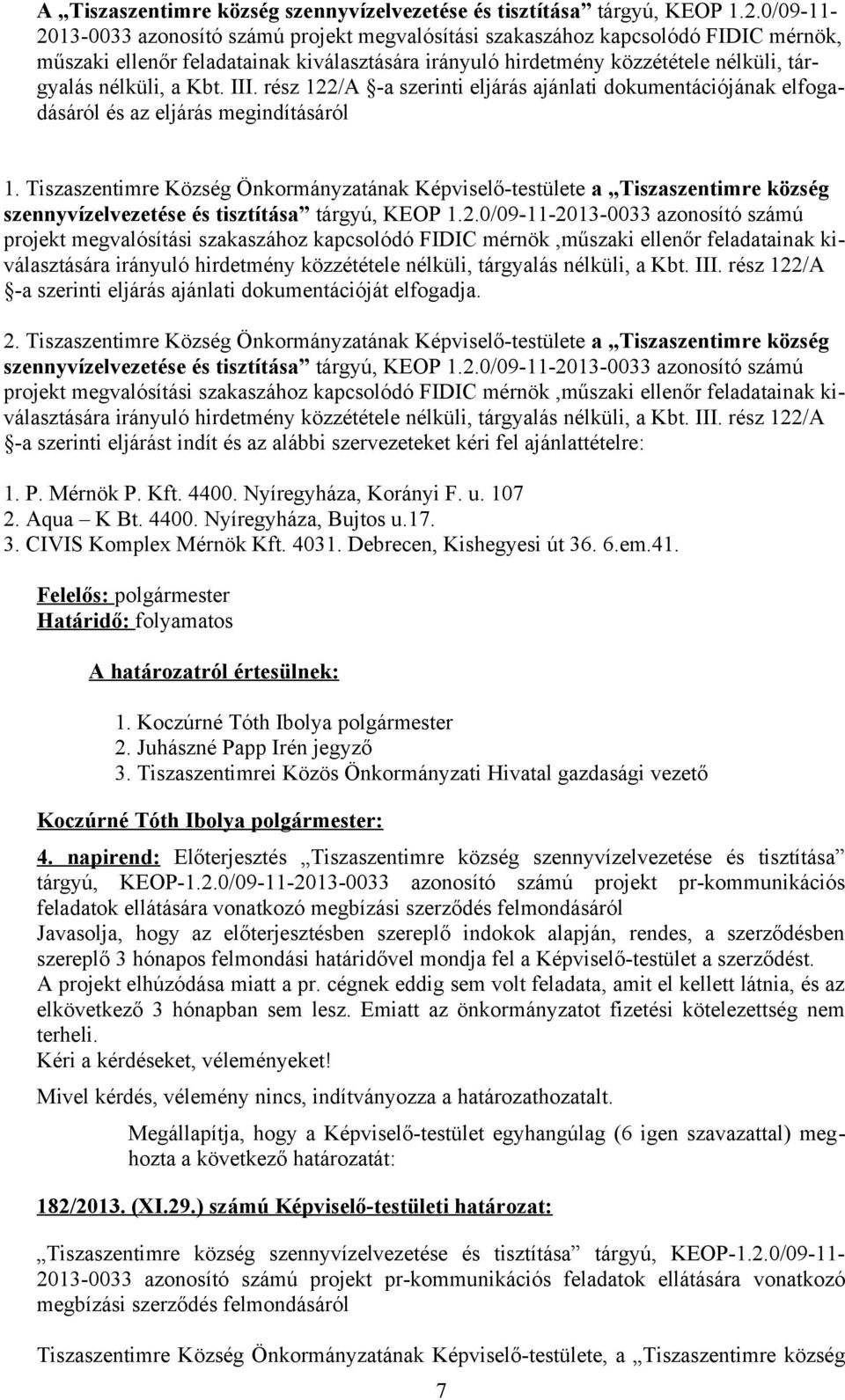 Kbt. III. rész 122/A -a szerinti eljárás ajánlati dokumentációjának elfogadásáról és az eljárás megindításáról 1.