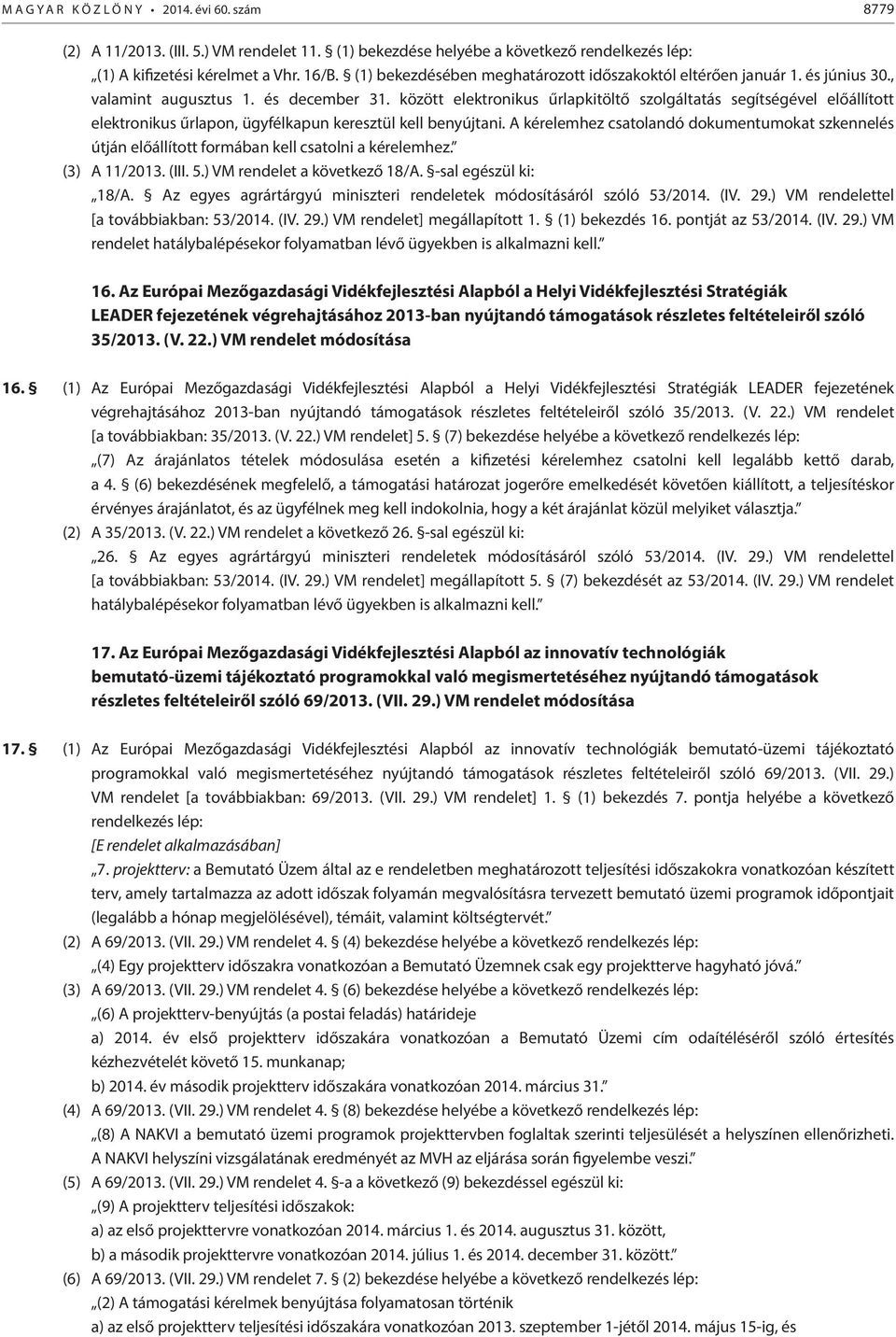 között elektronikus űrlapkitöltő szolgáltatás segítségével előállított elektronikus űrlapon, ügyfélkapun keresztül kell benyújtani.