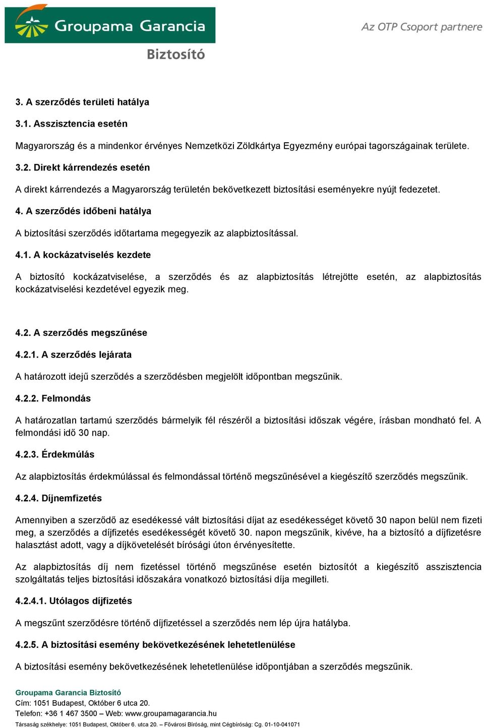 A szerződés időbeni hatálya A biztosítási szerződés időtartama megegyezik az alapbiztosítással. 4.1.