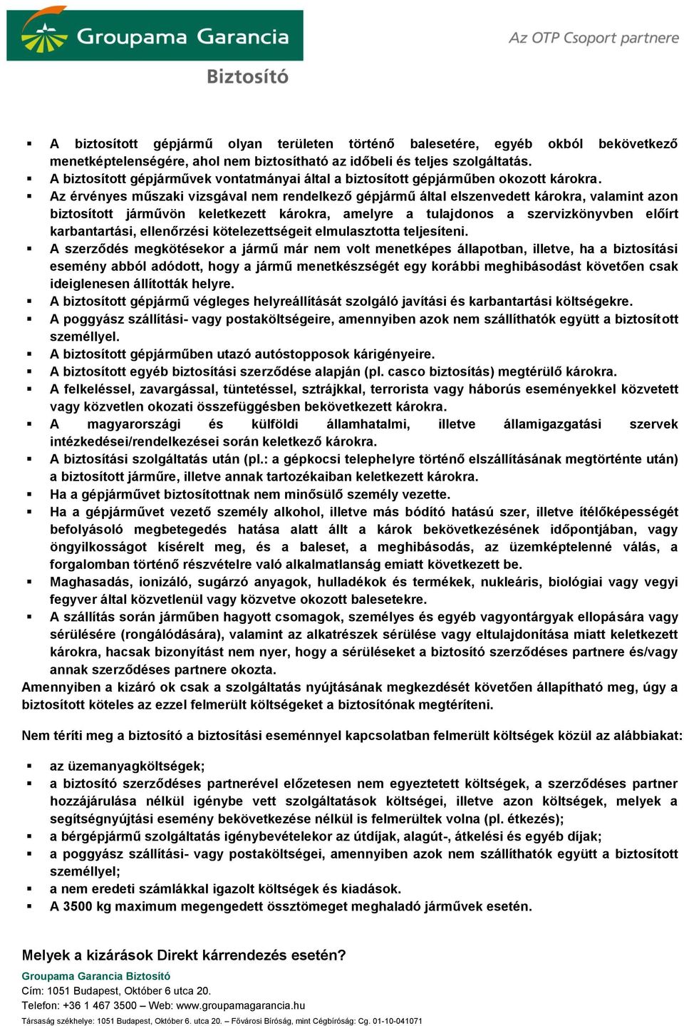 Az érvényes műszaki vizsgával nem rendelkező gépjármű által elszenvedett károkra, valamint azon biztosított járművön keletkezett károkra, amelyre a tulajdonos a szervizkönyvben előírt karbantartási,