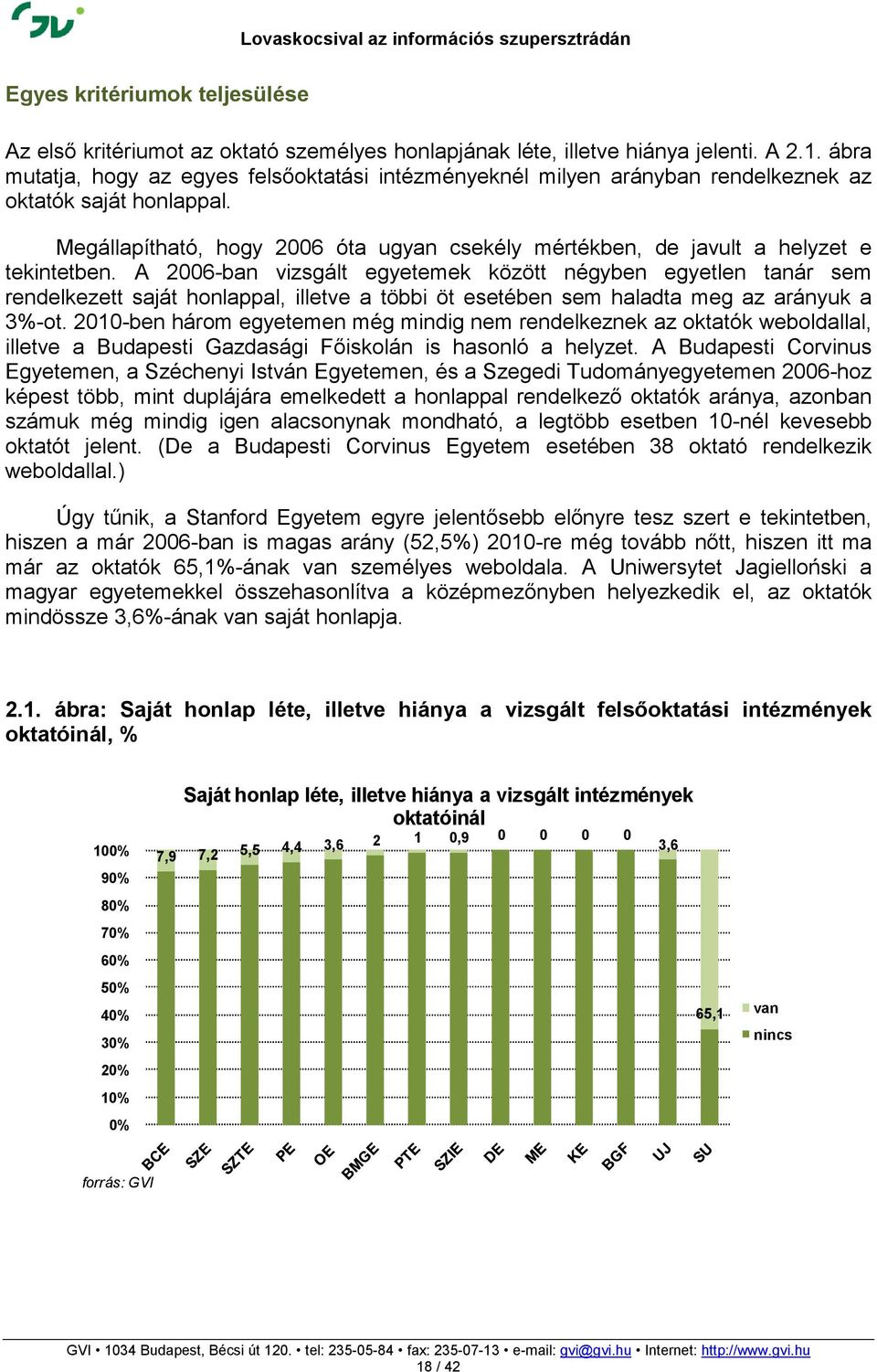 Megállapítható, hogy 2006 óta ugyan csekély mértékben, de javult a helyzet e tekintetben.