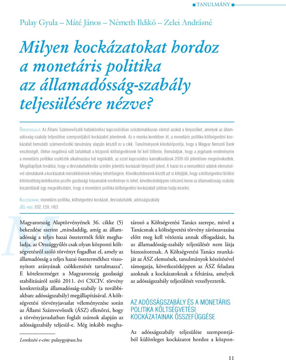 Az e munka keretében írt, a monetáris politika költségvetési kockázatait bemutató számvevőszéki tanulmány alapján készült ez a cikk.