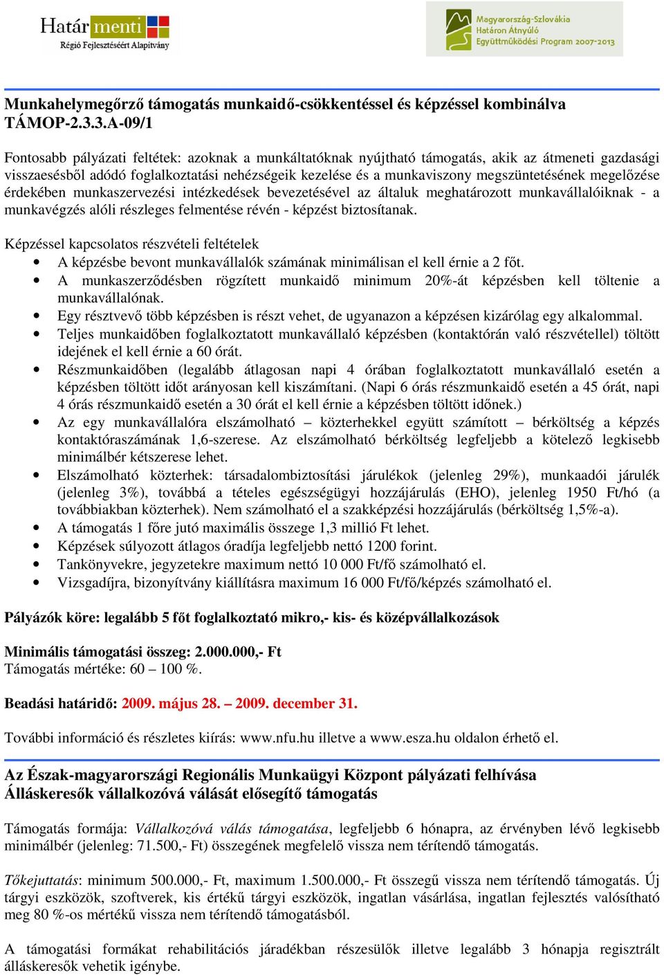 megszüntetésének megelızése érdekében munkaszervezési intézkedések bevezetésével az általuk meghatározott munkavállalóiknak - a munkavégzés alóli részleges felmentése révén - képzést biztosítanak.