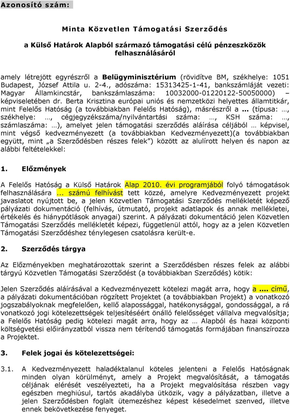 Berta Krisztina európai uniós és nemzetközi helyettes államtitkár, mint Felelős Hatóság (a továbbiakban Felelős Hatóság), másrészről a (típusa:, székhelye:, cégjegyzékszáma/nyilvántartási száma:, KSH