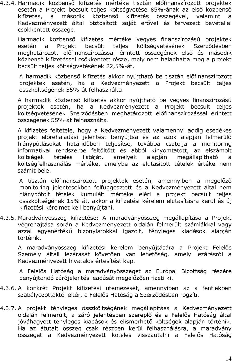 Harmadik közbenső kifizetés mértéke vegyes finanszírozású projektek esetén a Projekt becsült teljes költségvetésének Szerződésben meghatározott előfinanszírozással érintett összegének első és második