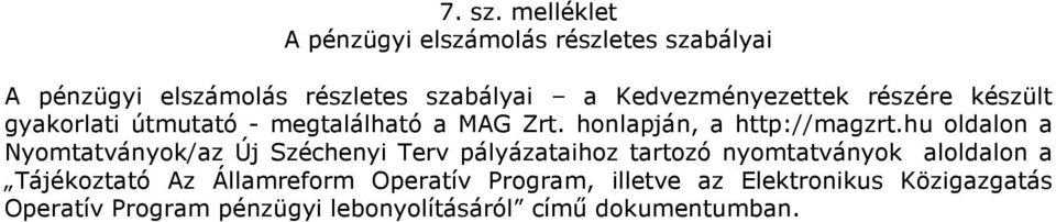 Kedvezményezettek részére készült gyakorlati útmutató - megtalálható a MAG Zrt. honlapján, a http://magzrt.