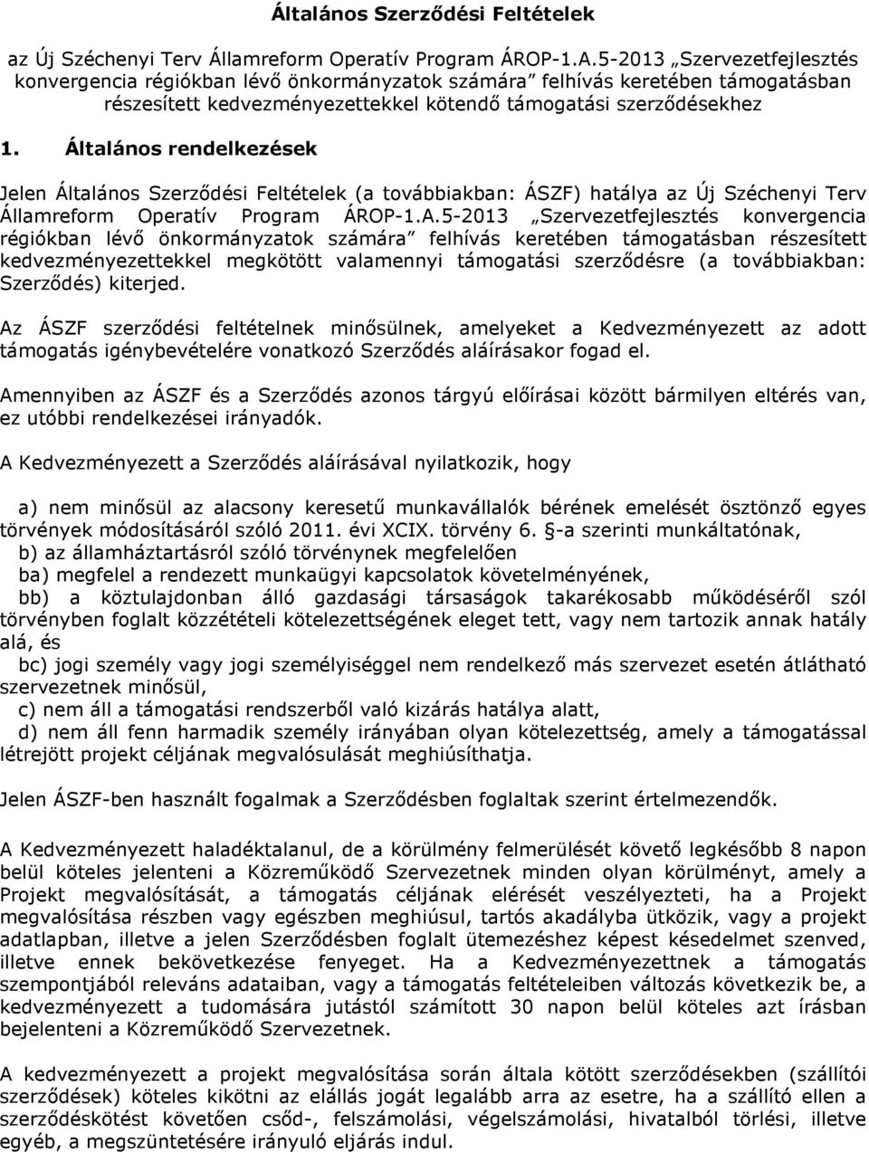 Általános rendelkezések Jelen Általános Szerződési Feltételek (a továbbiakban: ÁSZF) hatálya az Új Széchenyi Terv Államreform Operatív Program ÁROP-1.A.