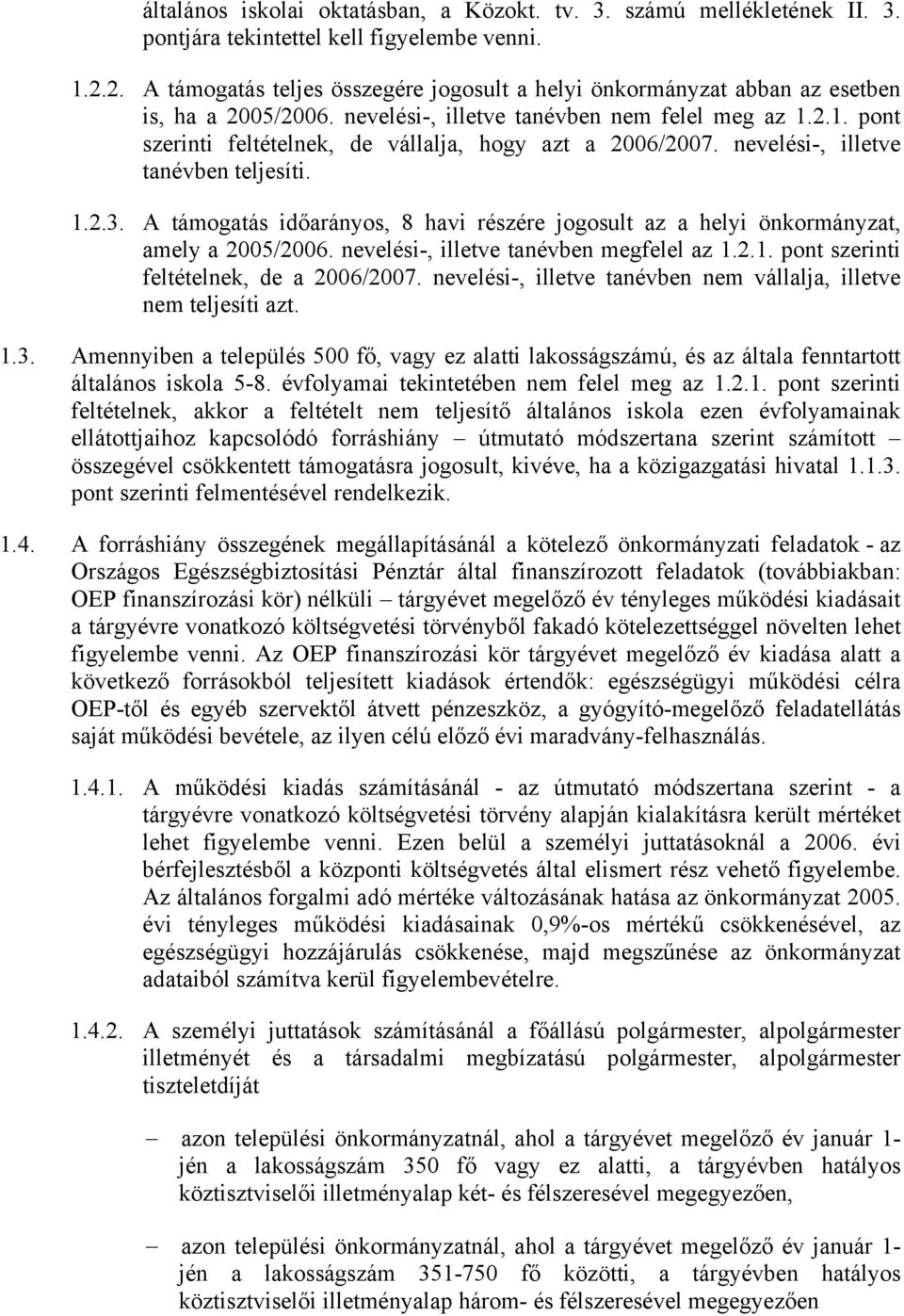 2.1. pont szerinti feltételnek, de vállalja, hogy azt a 2006/2007. nevelési-, illetve tanévben teljesíti. 1.2.3.