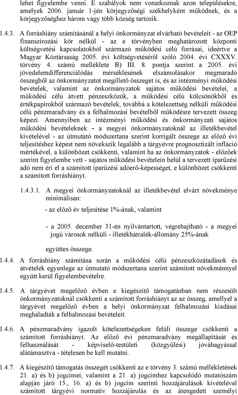 forrásai, ideértve a Magyar Köztársaság 2005. évi költségvetéséről szóló 2004. évi CXXXV. törvény 4. számú melléklete B) III. 8. pontja szerint a 2005.