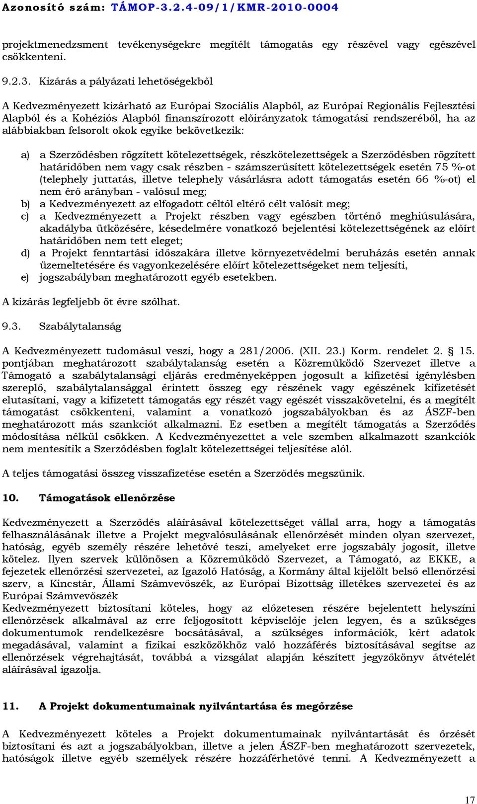 rendszeréből, ha az alábbiakban felsorolt okok egyike bekövetkezik: a) a Szerződésben rögzített kötelezettségek, részkötelezettségek a Szerződésben rögzített határidőben nem vagy csak részben -