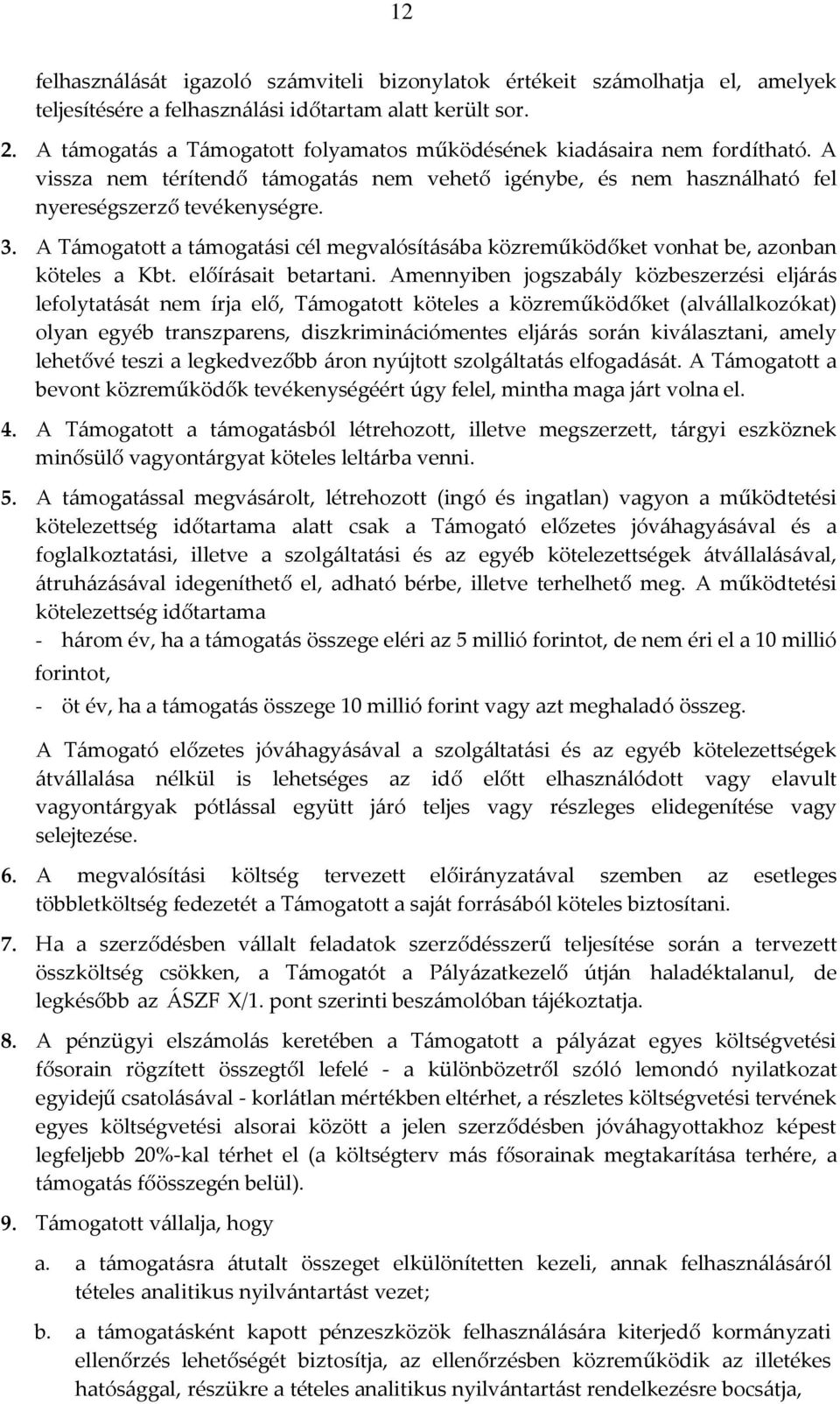 A Támogatott a támogatási cél megvalósításába közreműködőket vonhat be, azonban köteles a Kbt. előírásait betartani.