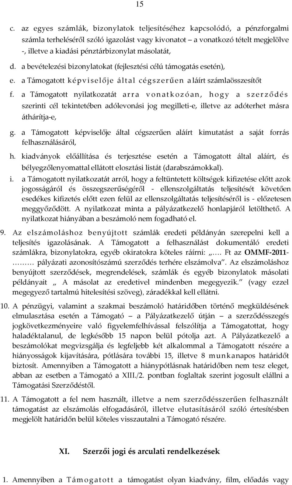 a Támogatott nyilatkozatát a r r a v o n a t k o z ó a n, h o g y a s z e r z ő d é s szerinti cél tekintetében adólevonási jog megilleti-e, illetve az adóterhet másra áthárítja-e, g.