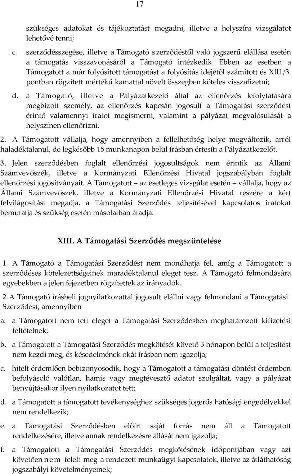 Ebben az esetben a Támogatott a már folyósított támogatást a folyósítás idejétől számított és XIII./3. pontban rögzített mértékű kamattal növelt összegben köteles visszafizetni; d.