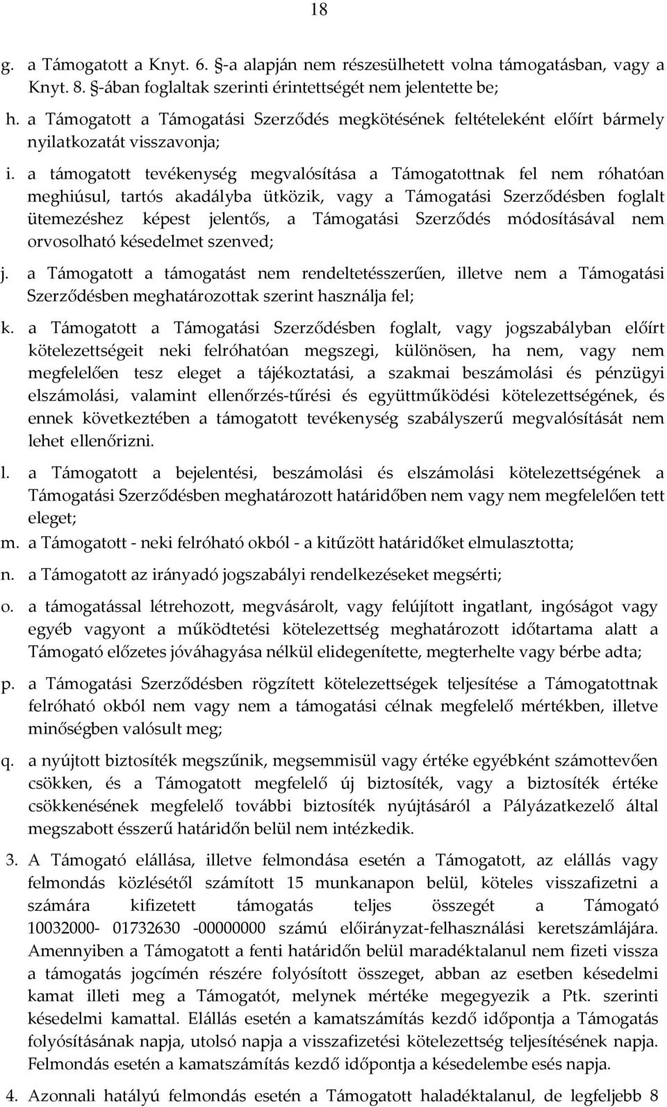 a támogatott tevékenység megvalósítása a Támogatottnak fel nem róhatóan meghiúsul, tartós akadályba ütközik, vagy a Támogatási Szerződésben foglalt ütemezéshez képest jelentős, a Támogatási Szerződés