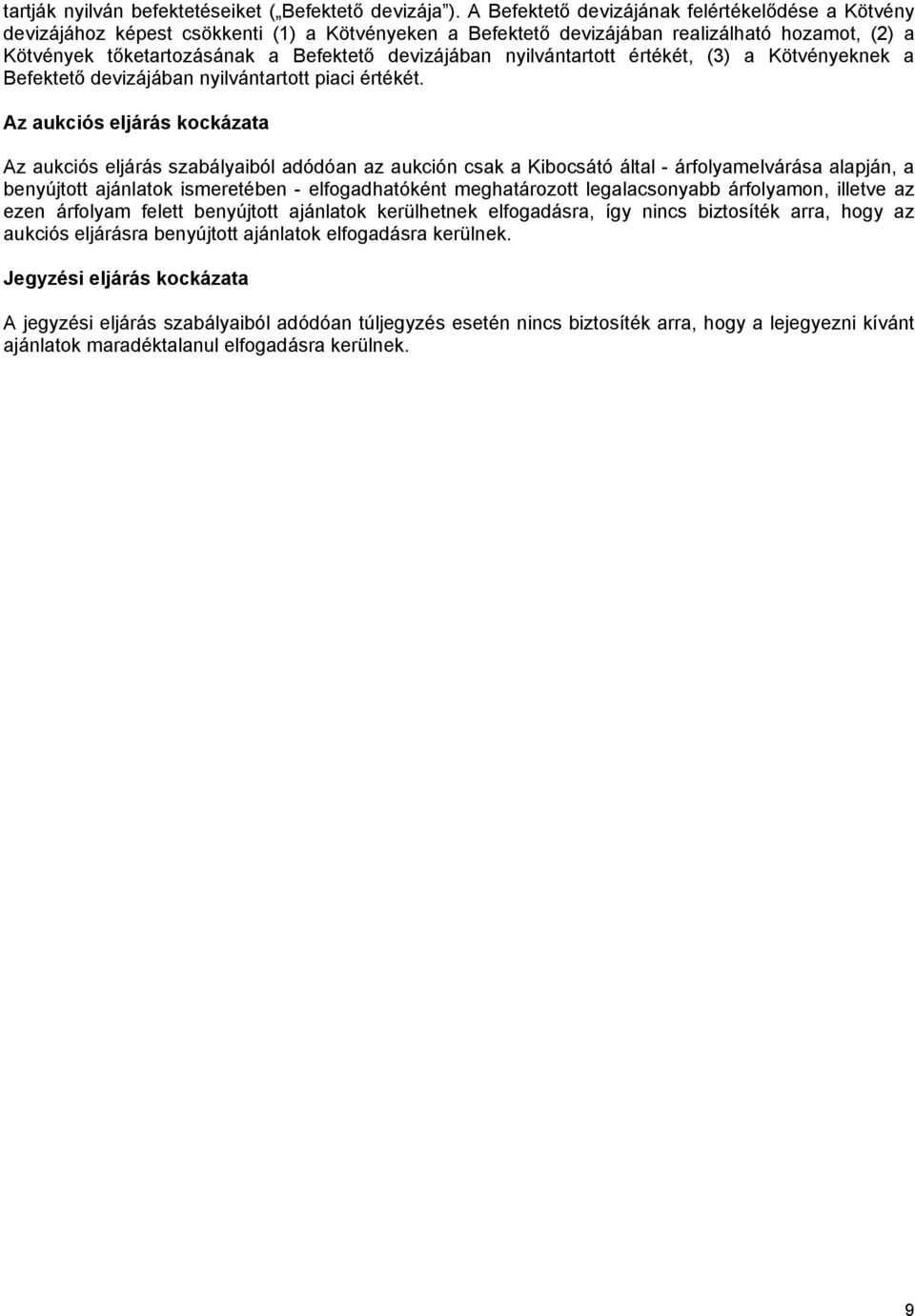 nyilvántartott értékét, (3) a Kötvényeknek a Befektető devizájában nyilvántartott piaci értékét.