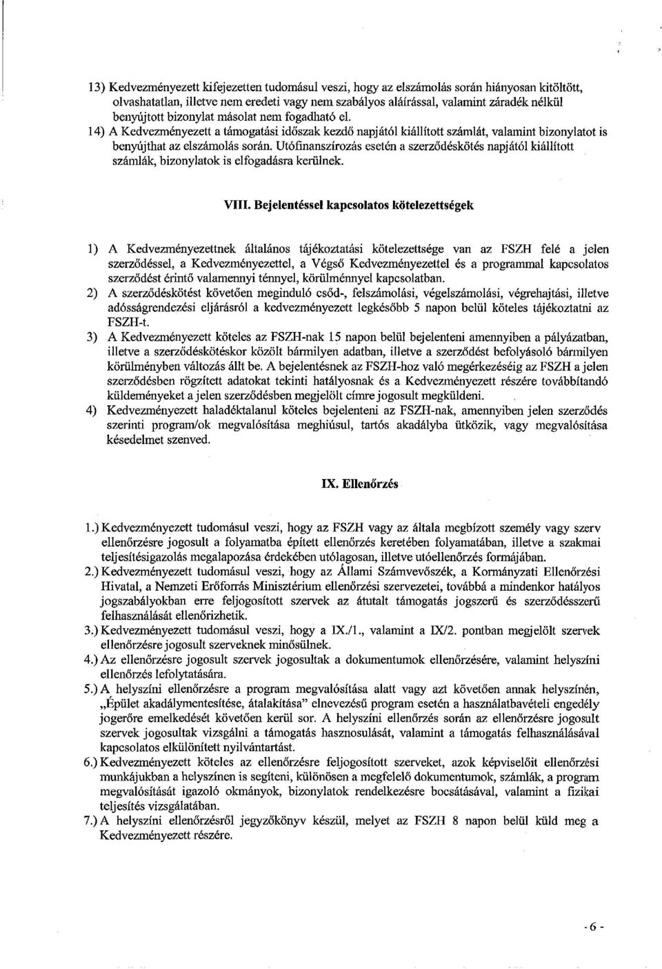 Utófinanszírozás esetén a szerződéskötés napjától kiállított számlák, bizonylatok is elfogadásra kerülnek. VIII.