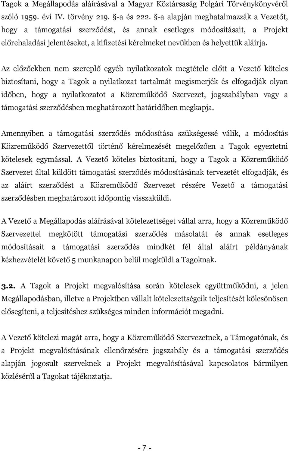 Az előzőekben nem szereplő egyéb nyilatkozatok megtétele előtt a Vezető köteles biztosítani, hogy a Tagok a nyilatkozat tartalmát megismerjék és elfogadják olyan időben, hogy a nyilatkozatot a