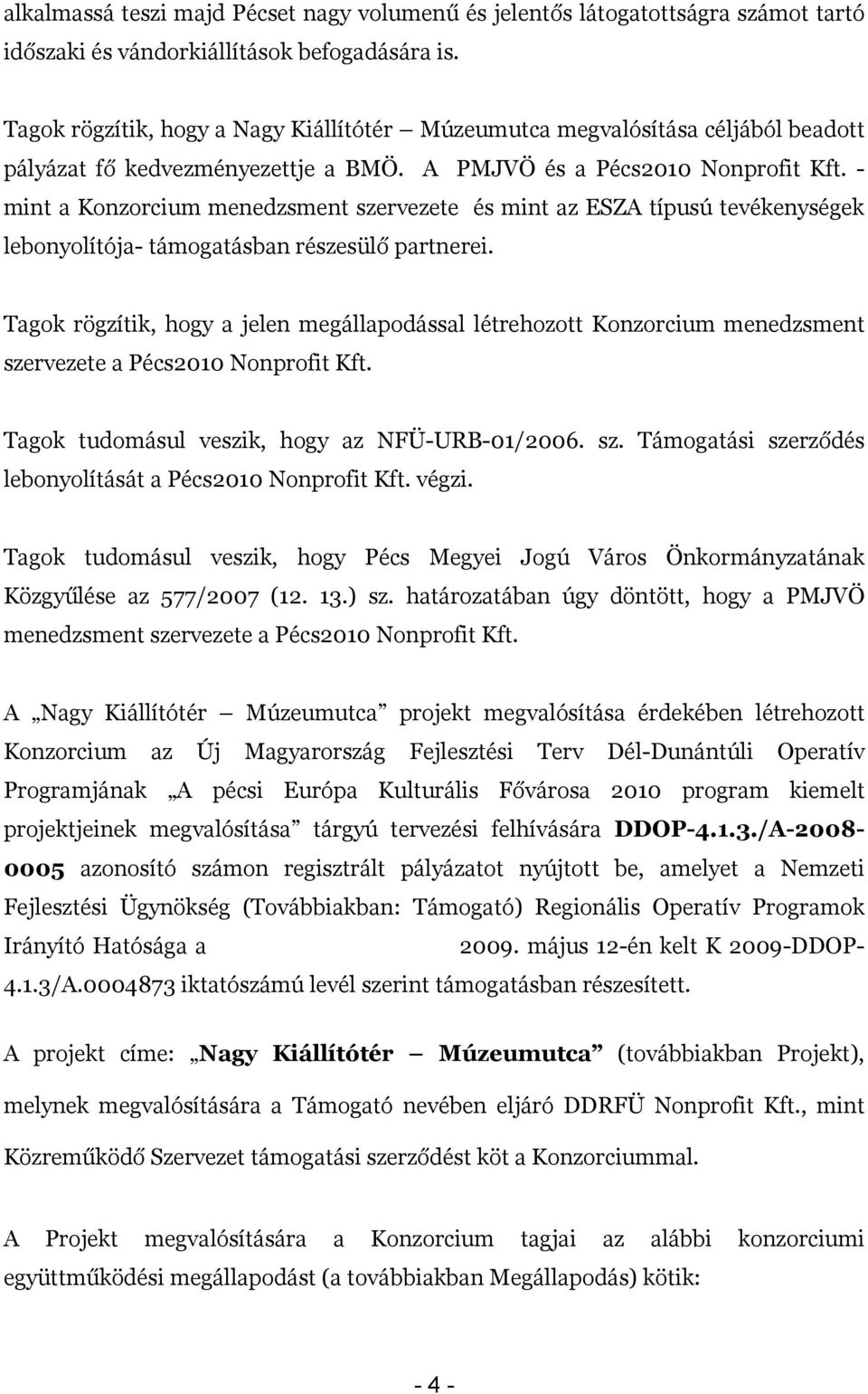 - mint a Konzorcium menedzsment szervezete és mint az ESZA típusú tevékenységek lebonyolítója- ban részesülő partnerei.