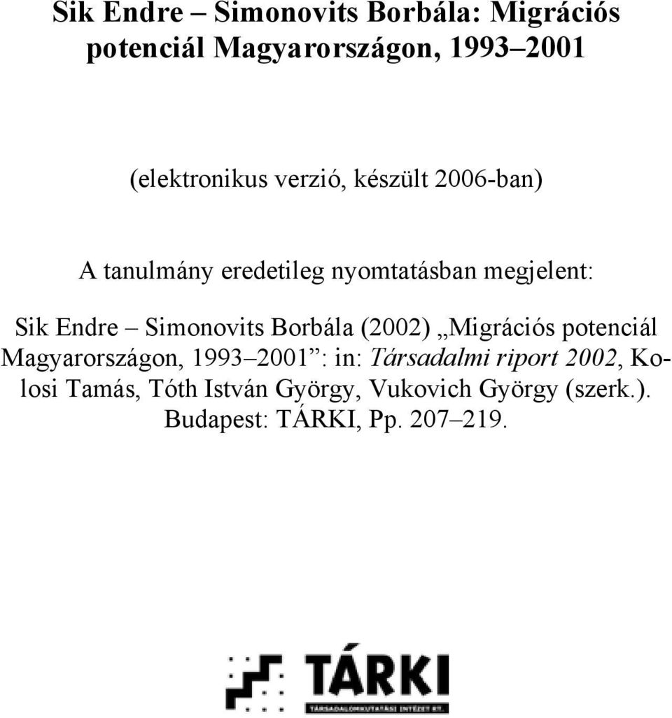 Simonovits Borbála (2002) Migrációs potenciál Magyarországon, 1993 2001 : in: Társadalmi