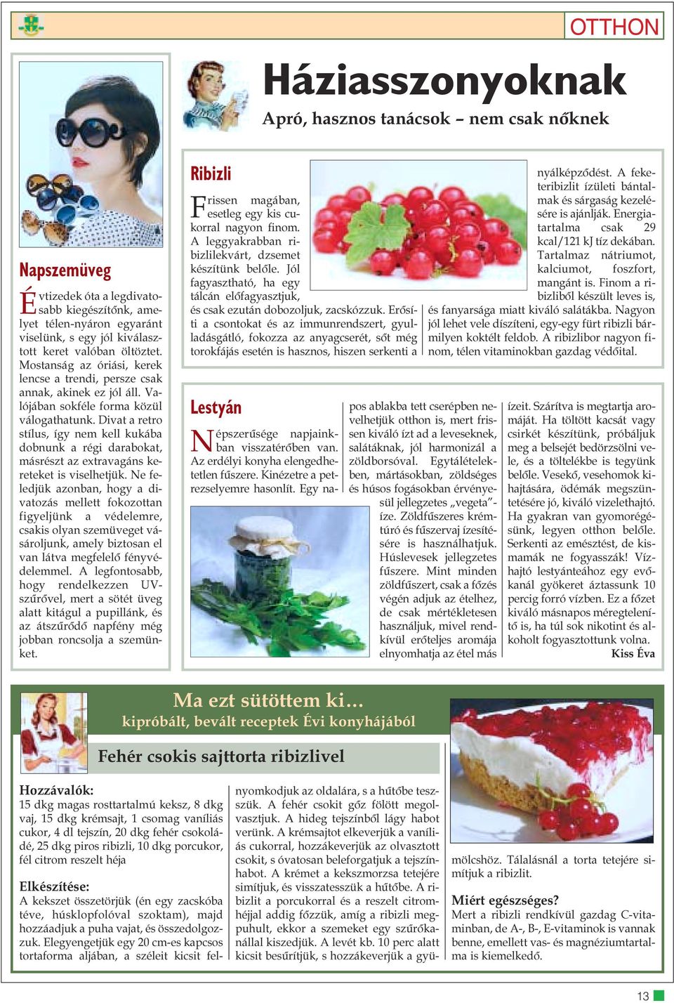 Erõsíti a csontokat és az immunrendszert, gyulladásgátló, fokozza az anyagcserét, sõt még torokfájás esetén is hasznos, hiszen serkenti a Lestyán Évtizedek óta a legdivatosabb kiegészítõnk, amelyet