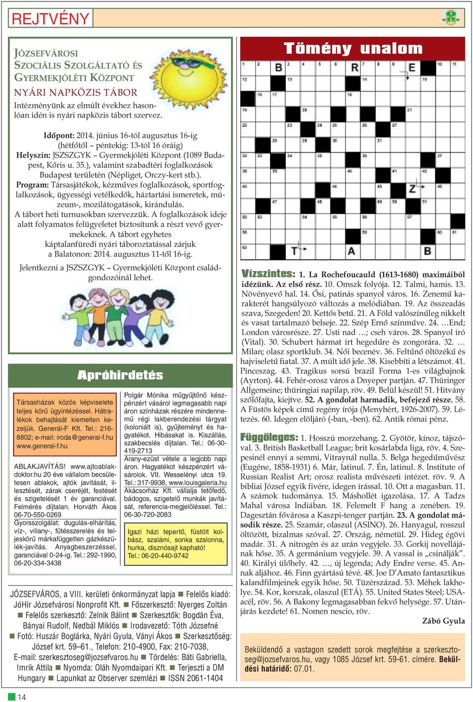 ), valamint szabadtéri foglalkozások Budapest területén (Népliget, Orczy-kert stb.). Program: Társasjátékok, kézmûves foglalkozások, sportfoglalkozások, ügyességi vetélkedõk, háztartási ismeretek, múzeum-, mozilátogatások, kirándulás.