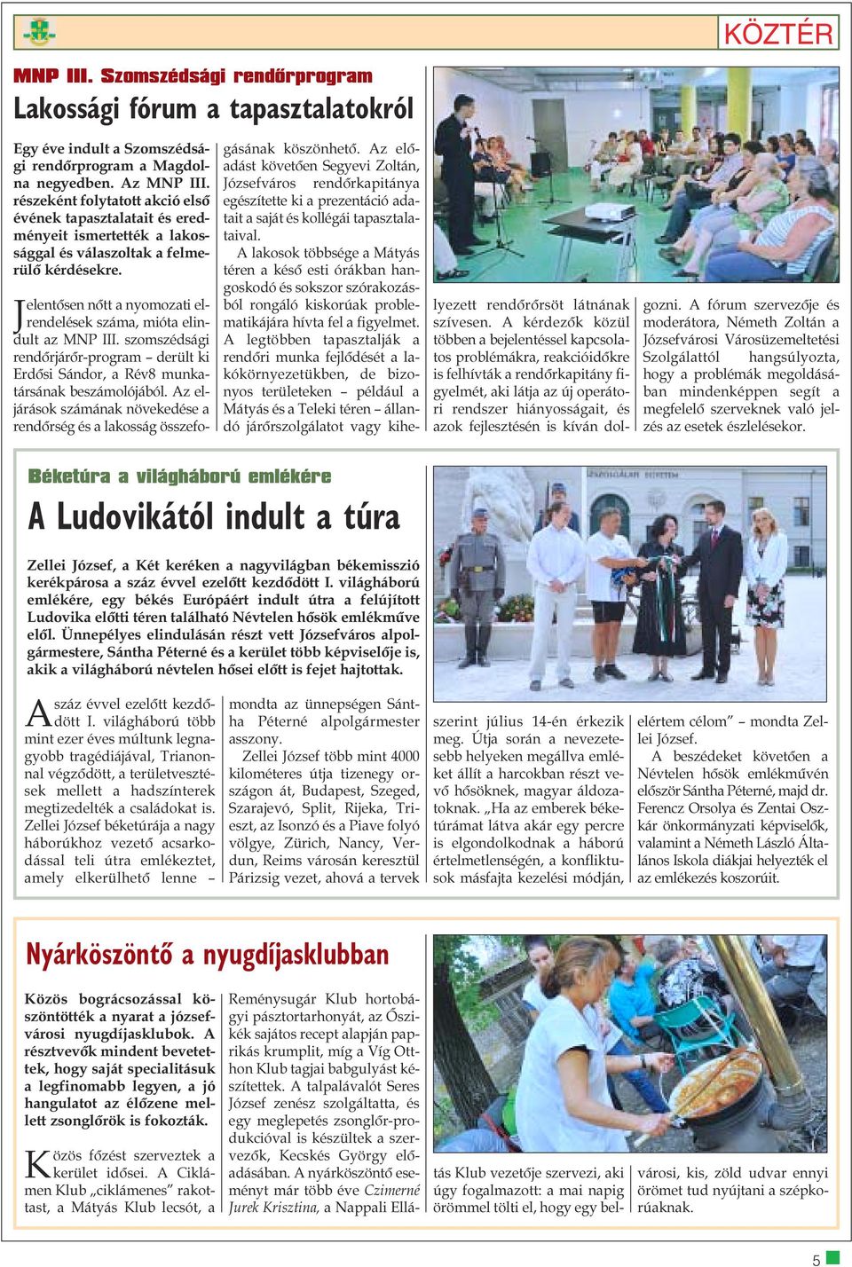 Jelentõsen nõtt a nyomozati elrendelések száma, mióta elindult az MNP III. szomszédsági rendõrjárõr-program derült ki Erdõsi Sándor, a Rév8 munkatársának beszámolójából.