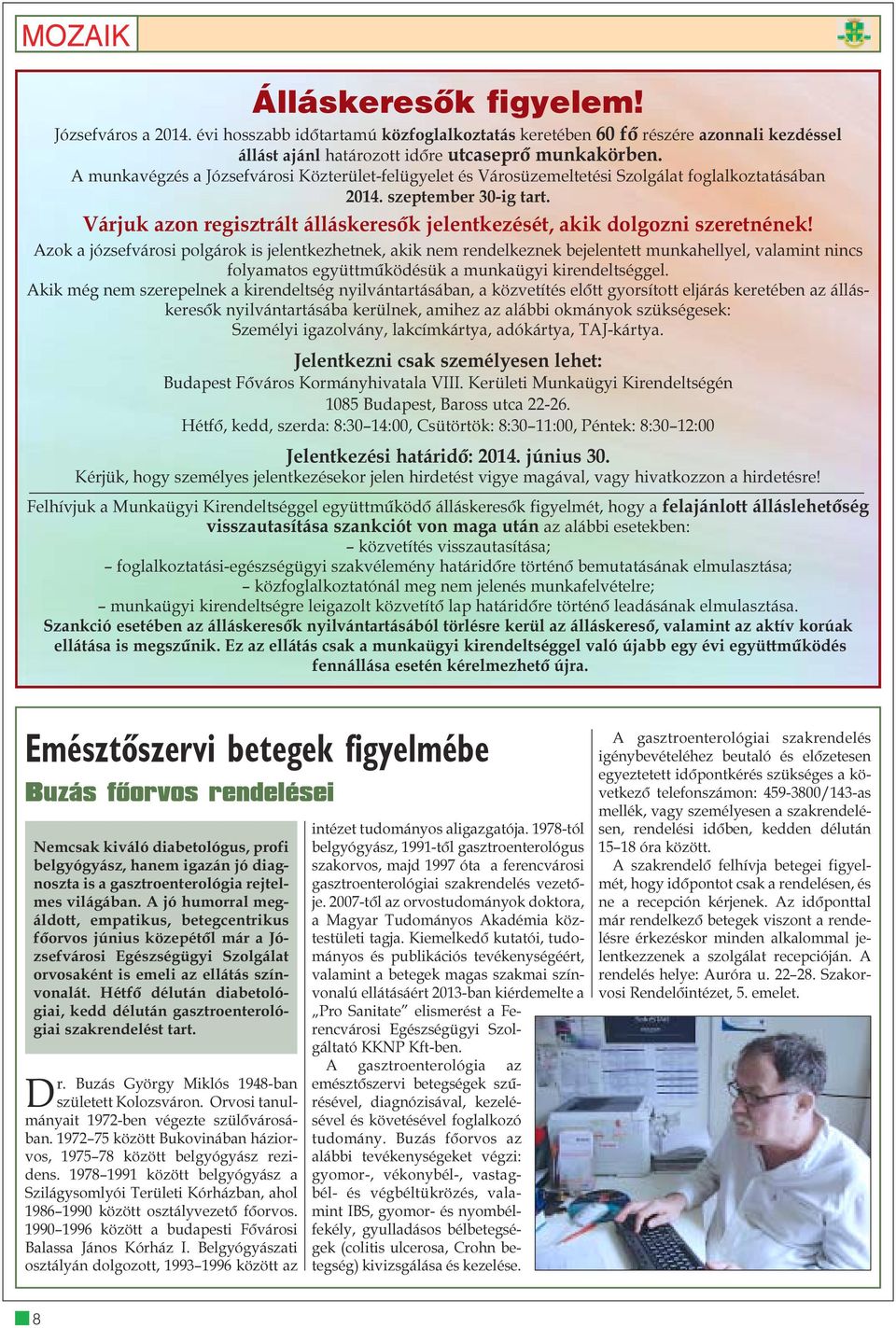 Várjuk azon regisztrált álláskeresõk jelentkezését, akik dolgozni szeretnének!