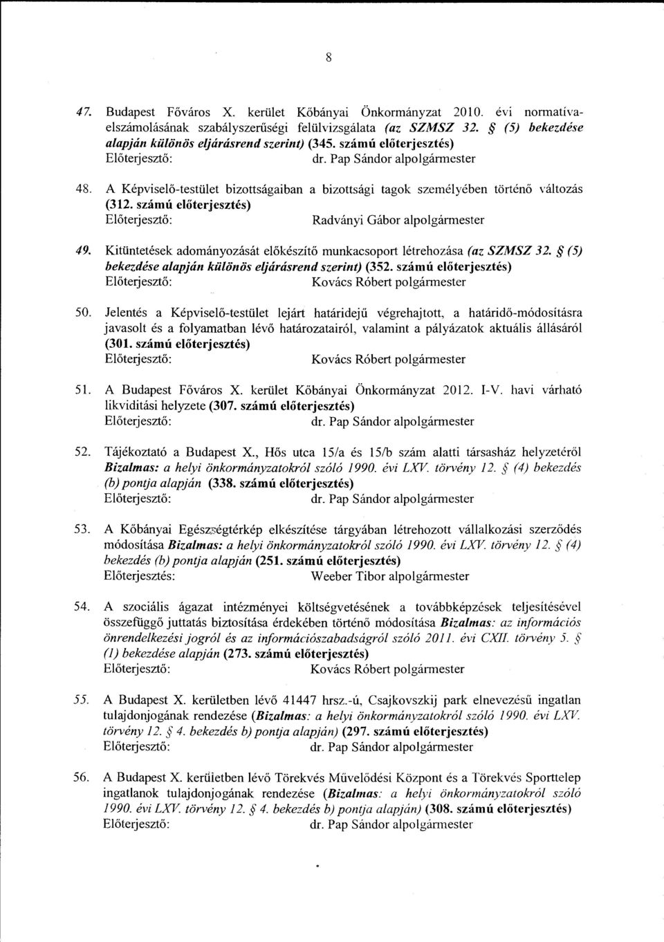 Kitüntetések adományozását előkészítő munkacsoport létrehozása (az SZMSZ 32. (5) bekezdése alapjánkülönös eljárásrend szerint) (352. számú előterjesztés) Kovács Róbert polgármester 50.